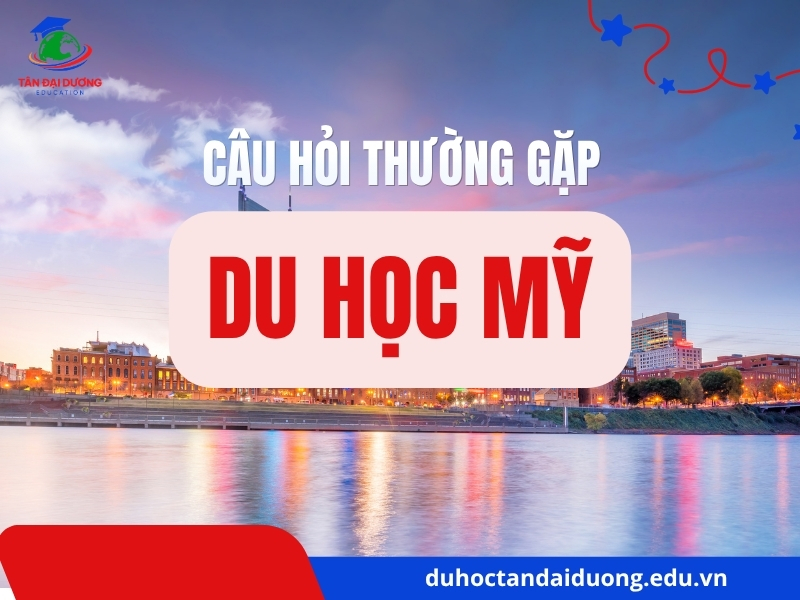 Giải đáp các câu hỏi thường gặp về du học Mỹ