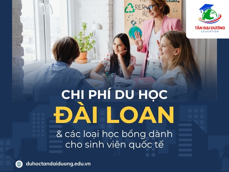 Chi phí du học Đài Loan & các loại học bổng dành cho sinh viên quốc tế