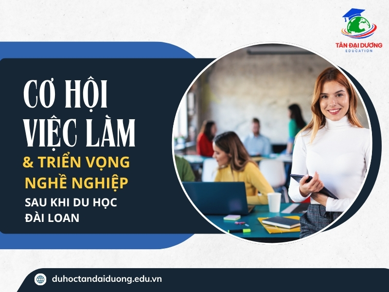 Cơ hội việc làm & triển vọng nghề nghiệp sau khi du học Đài Loan
