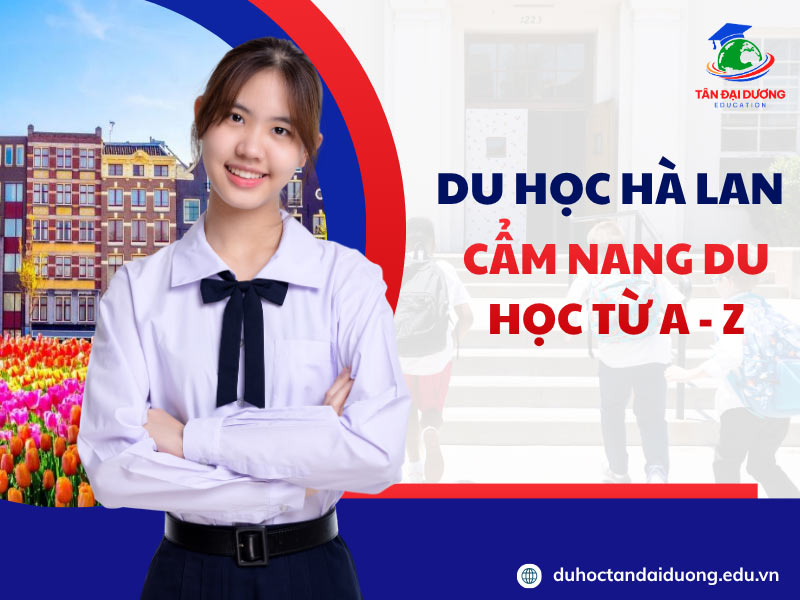 Du học Hà Lan: Cẩm nang du học từ A - Z