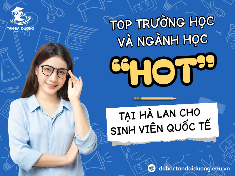 Top trường học và ngành học "hot" tại Hà Lan cho sinh viên quốc tế