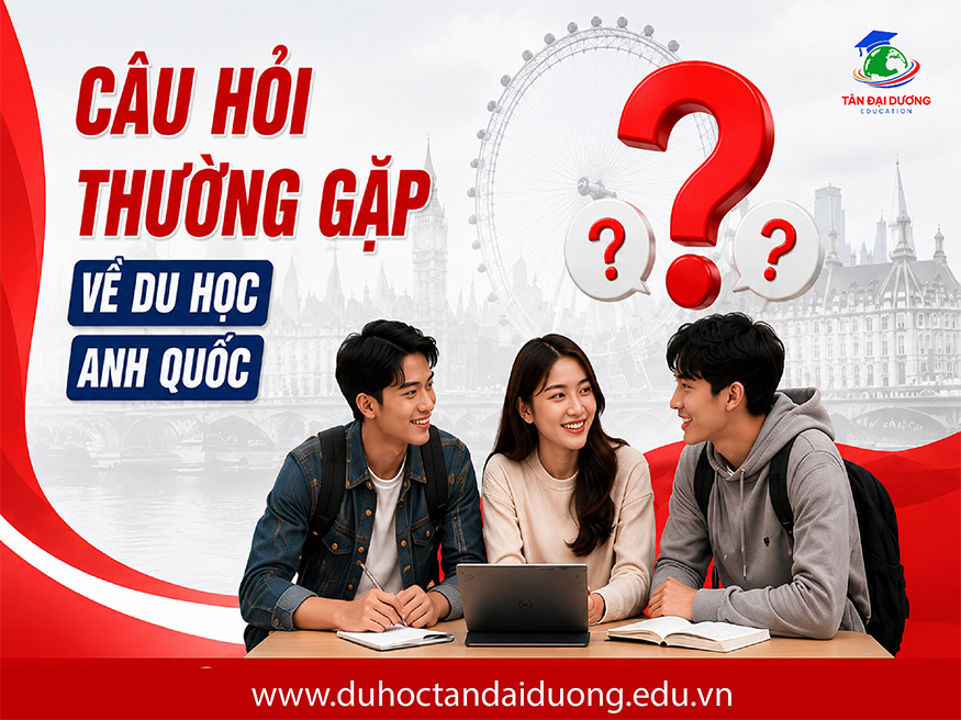 Câu hỏi thường gặp về du học Anh Quốc