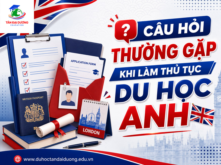 Câu hỏi thường gặp khi làm thủ tục du học Anh