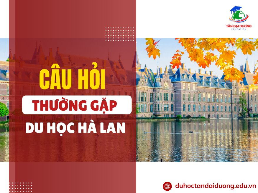 Giải đáp thắc mắc thường gặp về điều kiện du học Hà Lan