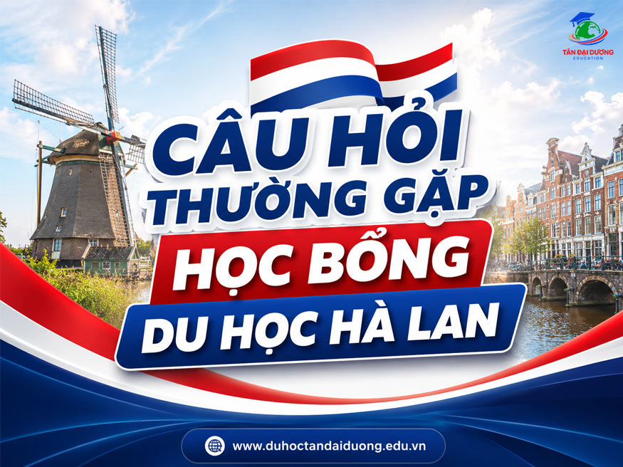 Câu hỏi thường gặp về học bổng du học Hà Lan