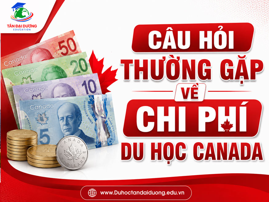 Câu hỏi thường gặp về chi phí du học Canada