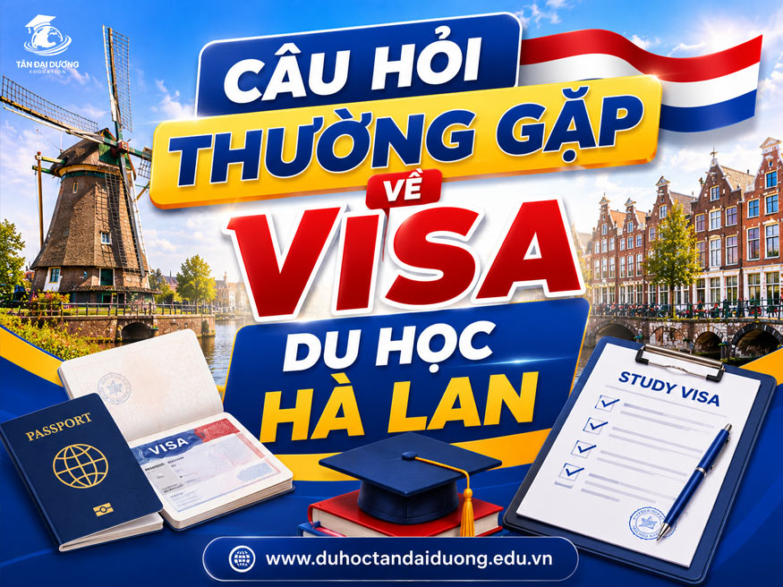 Câu hỏi thường gặp về visa du học Hà Lan