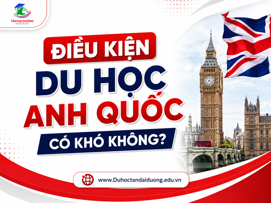Điều kiện du học Anh Quốc có khó không?