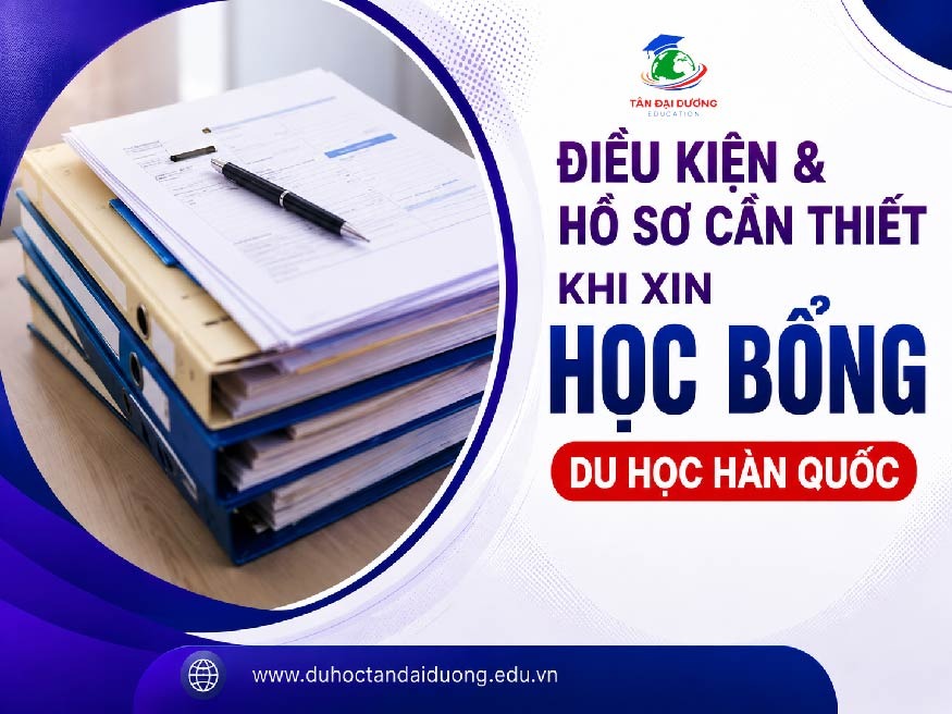 Điều kiện & hồ sơ cần thiết khi xin học bổng du học Hàn Quốc