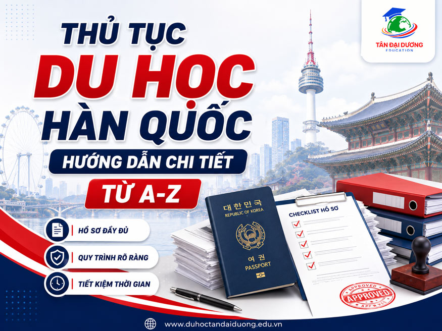 Thủ tục du học Hàn Quốc: Hướng dẫn chi tiết từ A-Z
