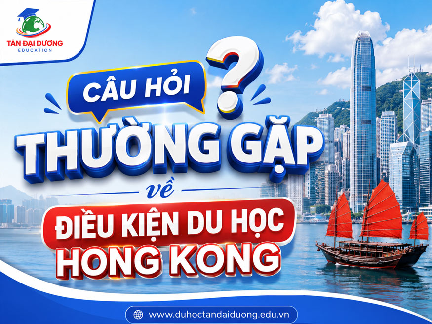 Câu hỏi thường gặp về điều kiện du học Hong Kong