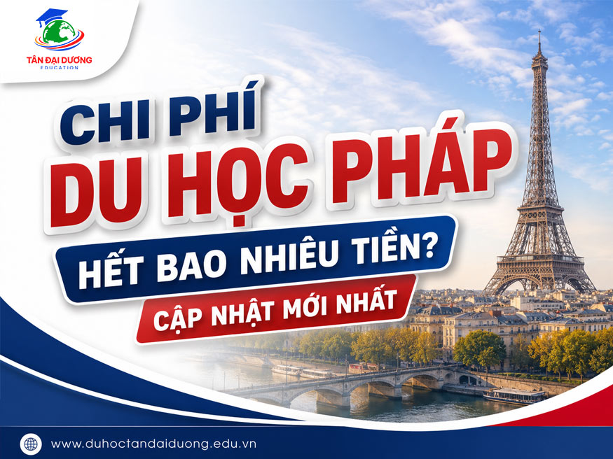 Chi phí du học Pháp hết bao nhiêu tiền? Cập nhật mới nhất