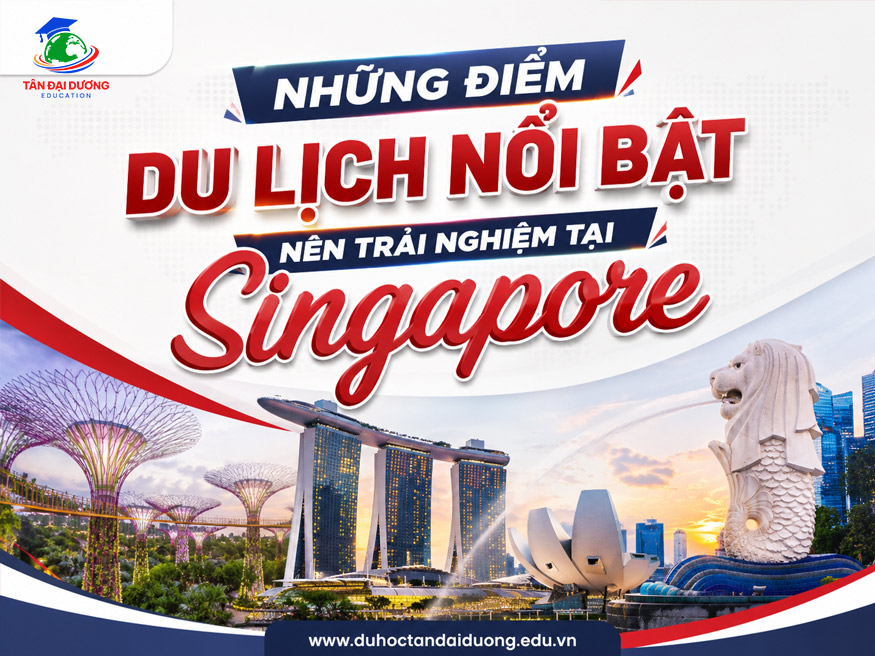 Những điểm du lịch nổi bật nên trải nghiệm tại Singapore