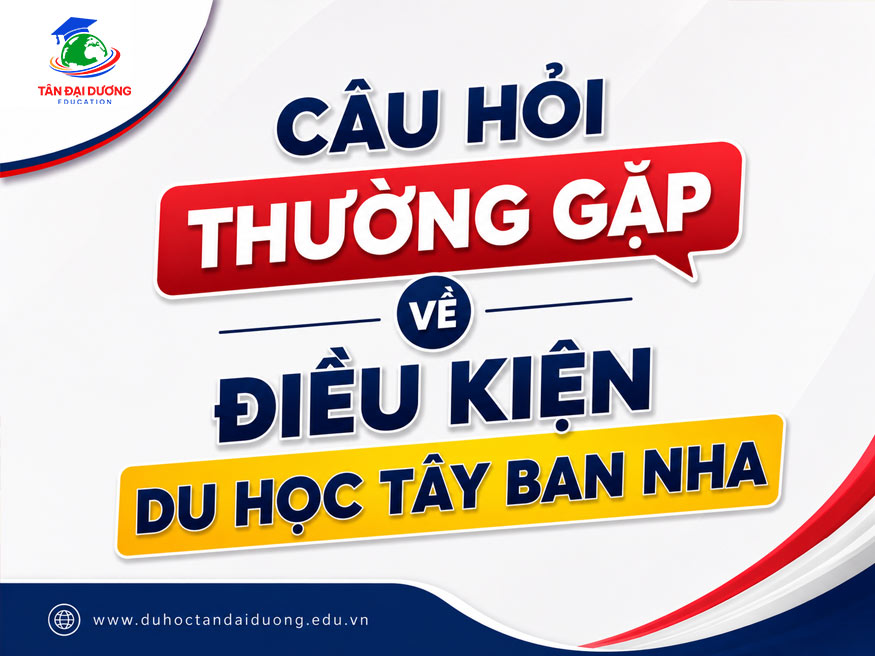 Câu hỏi thường gặp về điều kiện du học Tây Ban Nha