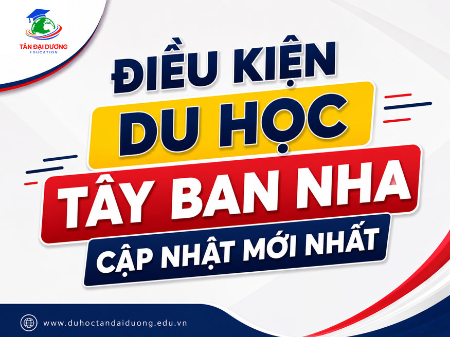 Điều kiện du học Tây Ban Nha: Cập nhật mới nhất