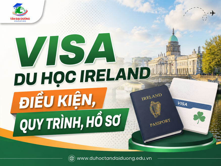 Visa du học Ireland: Điều kiện, quy trình, hồ sơ