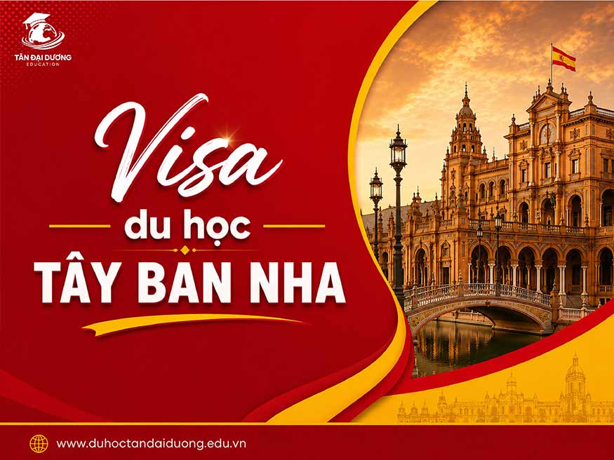 Visa du học Tây Ban Nha: Điều kiện, Hồ sơ & Quy trình