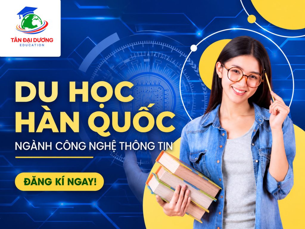 Du học Hàn Quốc ngành công nghệ thông tin: Chi phí, điều kiện & cơ hội