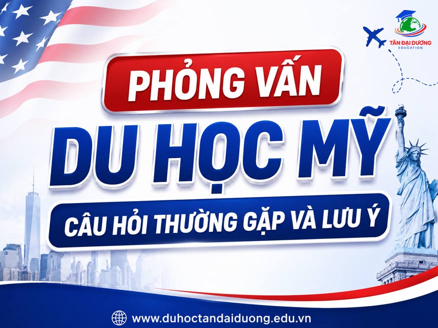 Phỏng vấn du học Mỹ: Câu hỏi thường gặp và lưu ý