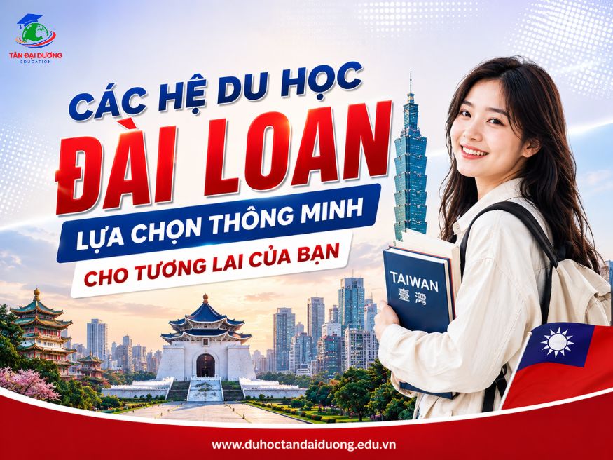 Các hệ du học Đài Loan - Lựa chọn thông minh cho tương lai