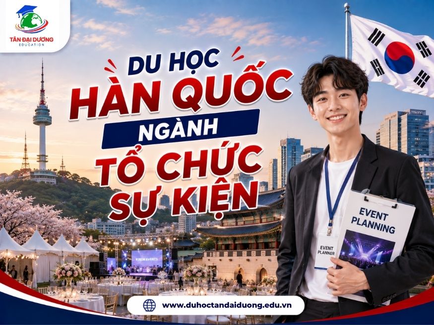 Du học Hàn Quốc ngành tổ chức sự kiện: Điều kiện, chi phí