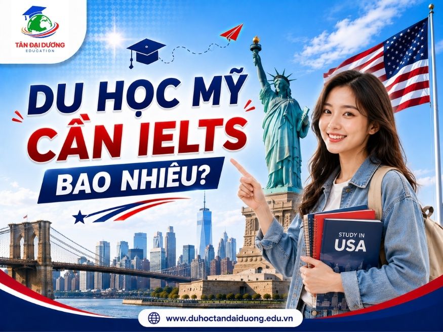 Du học Mỹ cần IELTS bao nhiêu? Hướng dẫn chi tiết 2027