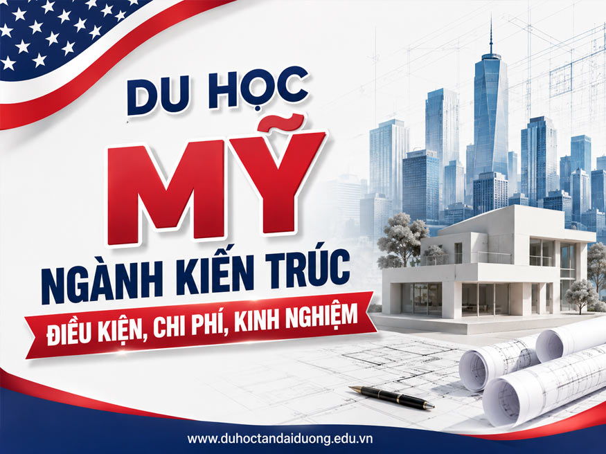Du học Mỹ ngành kiến trúc: Điều kiện, chi phí, kinh nghiệm
