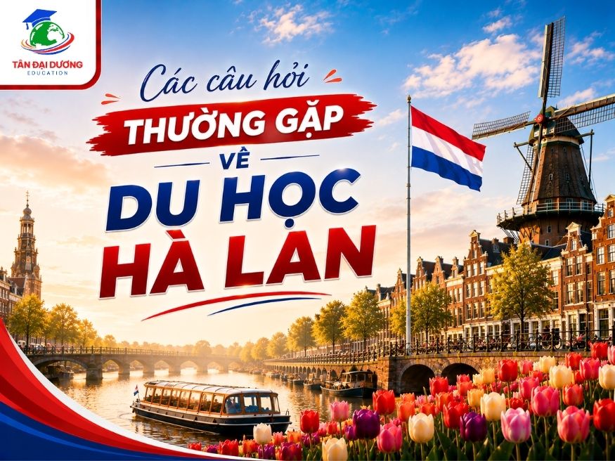 Các câu hỏi thường gặp về du học Hà Lan