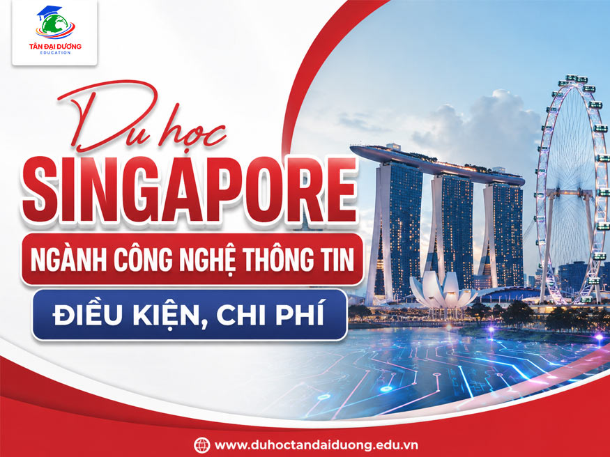 Du học Singapore ngành công nghệ thông tin: Điều kiện, học phí