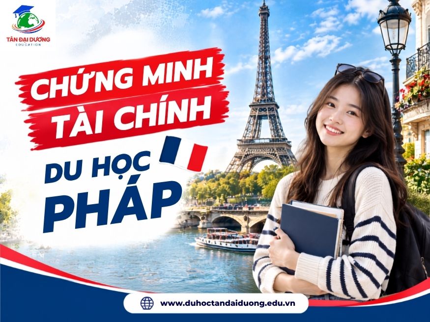 Chứng minh tài chính du học Pháp: Hồ sơ, quy trình