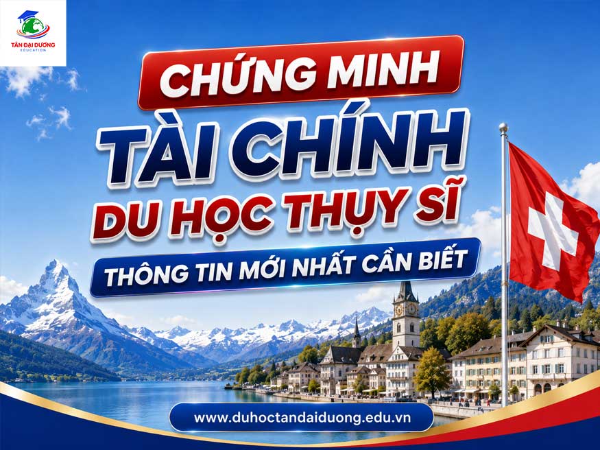 Chứng minh tài chính du học Thụy Sĩ: Thông tin mới nhất cần biết