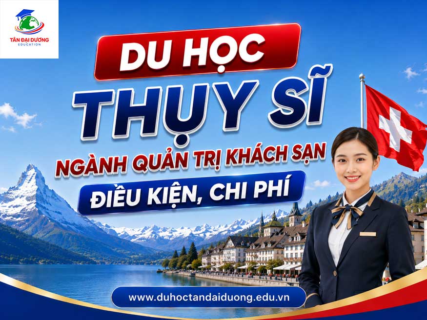 Du học Thụy Sĩ ngành quản trị khách sạn: Điều kiện, chi phí