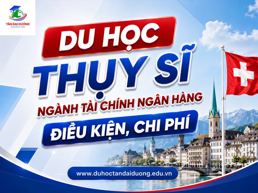 Du học Thụy Sĩ ngành tài chính ngân hàng: Điều kiện, chi phí