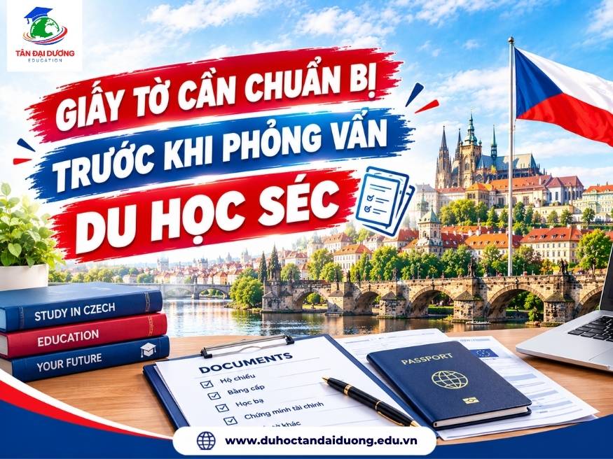 Giấy tờ cần chuẩn bị trước khi phỏng vấn du học Séc