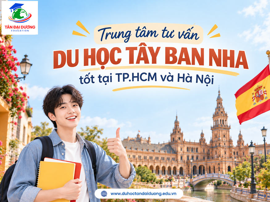 Trung tâm tư vấn du học Tây Ban Nha tốt tại TP.HCM và Hà Nội