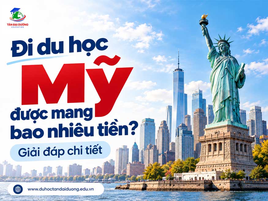 Đi du học Mỹ được mang bao nhiêu tiền? Giải đáp chi tiết