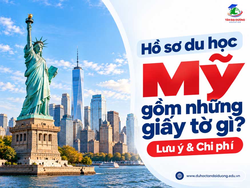 Hồ sơ du học Mỹ gồm những giấy tờ gì? Lưu ý & Chi phí