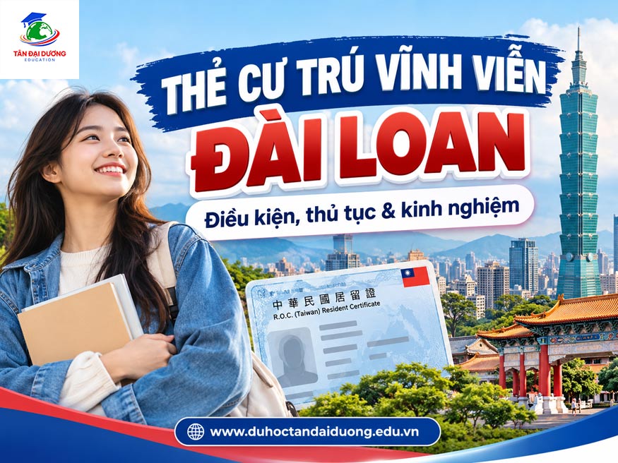 Thẻ cư trú vĩnh viễn Đài Loan: Điều kiện, thủ tục & kinh nghiệm