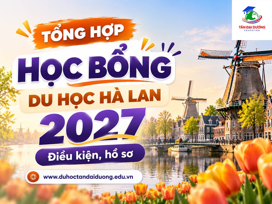 Tổng hợp học bổng du học Hà Lan: Điều kiện, hồ sơ
